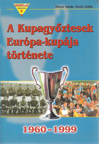Dnes Tams- Rochy Zoltn - A Kupagyztesek Eurpa-kupja trtnete (1960-1999)