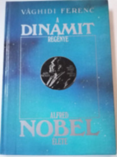 V�ghidi Ferenc - A dynamit reg�nye / Alfred Nobel �lete