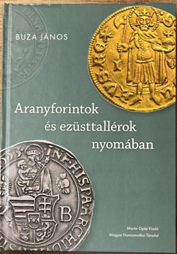 Buza János - Aranyforintok és ezüsttallérok nyomában