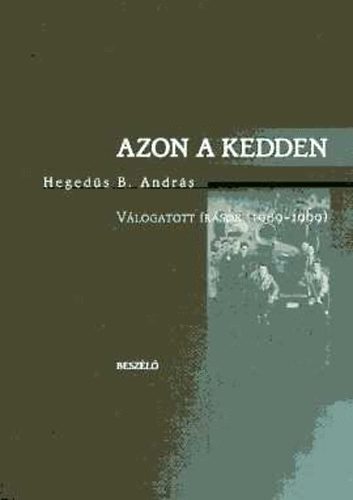 Heged�s B. Andr�s - Azon a kedden - V�logatott �r�sok (1989-1999)