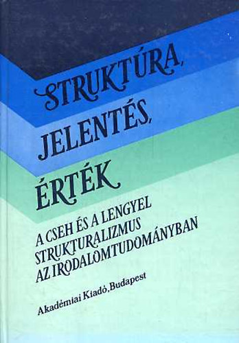 Bojtr Endre  (szerk) - Struktra, jelents, rtk (A cseh s a lengyel strukturalizmus az irodalomtudomnyban)