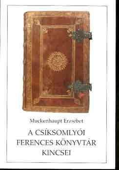 Muckenhaput Erzs�bet - A cs�ksomly�i ferences k�nyvt�r kincsei