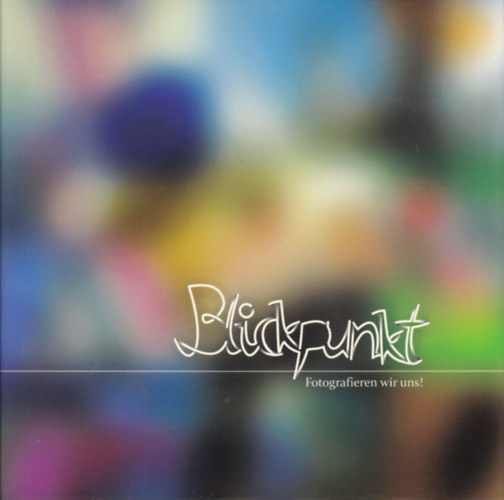 Ambach M�nika  (szerk.) - Blickpunkt - Fotografieren wir uns!