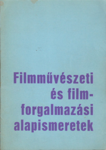 Adorjn-Bogcs-Molnr-Nemeskr - Filmmvszeti s filmforgalmazsi alapismeretek