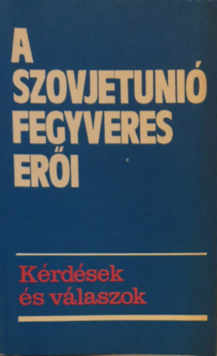 A Szovjetuni� fegyveres er�i - K�rd�sek �s v�laszok