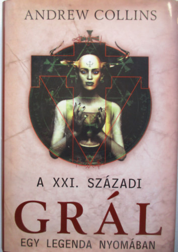 Andrew Collins - A XXI. századi Grál (Egy legenda nyomában)