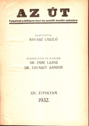Dr. Imre Lajos, Dr. Tavaszy Sndor Dr Ravasz Lszl - Az t- Folyirat a lelkipsztori s neveli munka szmra 1932-1935 vfolyamok  egybektve ( Hinyzik a az 1934. 8-9. sz. s az 1935. sz. 1-2. szmok.