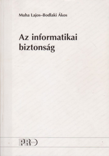 Bodlaki Ákos Muha Lajos - Az informatikai biztonság