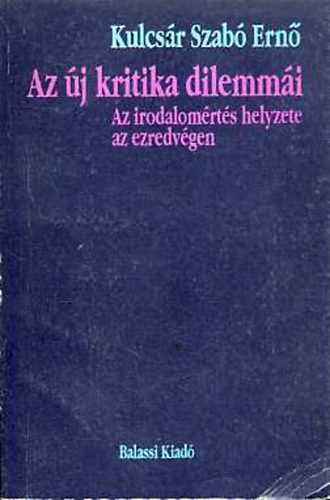 Kulcs�r Szab� Ern� - Az �j kritika dilemm�i: Az irodalom�rt�s helyzete az ezredv�gen