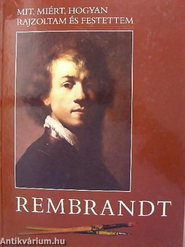 Reisinger J�Nos - Mit, mi�rt,hogyan rajzoltam �s festettem-Rembrandt