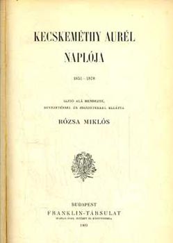 R�zsa Mikl�s/szer/ - Kecskem�thy Aur�l napl�ja 1851-1878