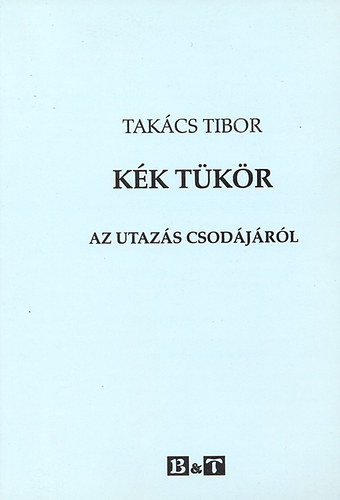 Takcs Tibor - Kk tkr (Az utazs csodjrl)