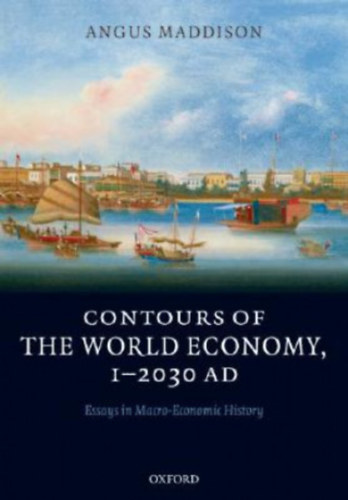 Angus Maddison - Contours of the World Economy, I-2030 AD - Essays in Macro-Economic History