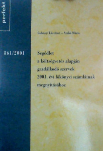 Gubányi Lászlóné - Segédlet a költségvetés alapján gazdálkodó szervek 2001. évi főkönyvi számláinak megnyitásához