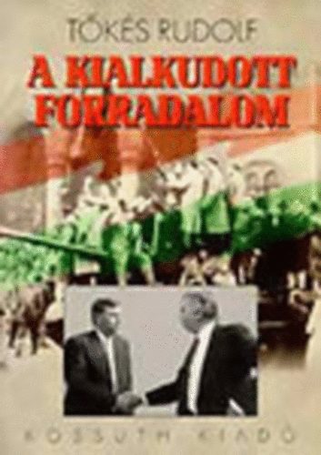 T�k�s Rudolf - A kialkudott forradalom- Gazdas�gi reform, t�rsadalmi �talakul�s �s politikai hatalomut�dl�s 1957-1990.