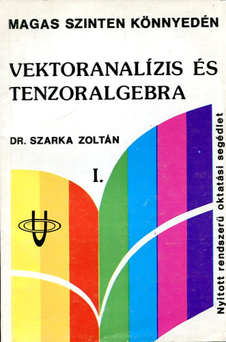 Dr. Szarka Zolt�n - Vektoranal�zis �s tenzoralgebra I. (Magas szinten k�nnyed�n)