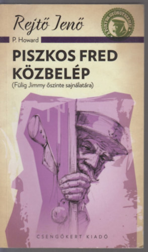 Rejt� Jen�  (P. Howard) - Piszkos Fred k�zbel�p (F�lig Jimmy �szinte sajn�lat�ra)