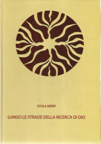 Gyula Mrfi - Lungo le Strade Della Ricerca di (A Della Ricerca di Dio partja - olasz nyelv)