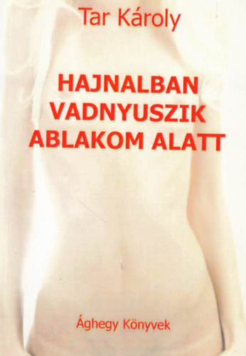 Tar Károly - Hajnalban vadnyuszik ablakom alatt