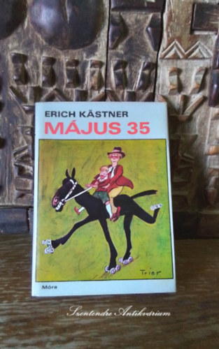 SZERZ� Erich K�stner SZERKESZT� Sz�kely �va FORD�T� Feny� L�szl� GRAFIKUS Horst Lemke - M�jus 35 - avagy Konr�d a Csendes-�ce�nhoz lovagol (Negyedik kiad�s - Horst Lemke rajzaival. saj�t k�ppel! szent. antikv.)