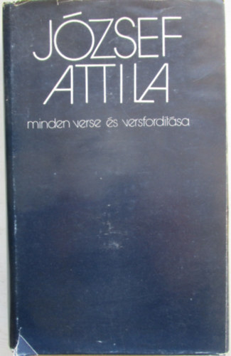 J�zsef Attila; Stoll B�la  (sz�veggondoz�s) - J�zsef Attila minden verse �s versford�t�sa
