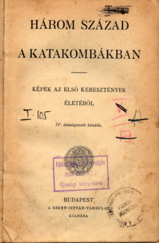 Szent-Istv�n-T�rsulat - H�rom sz�zad a katakomb�kban \(k�pek az els� kereszt�nyek �let�b�l)