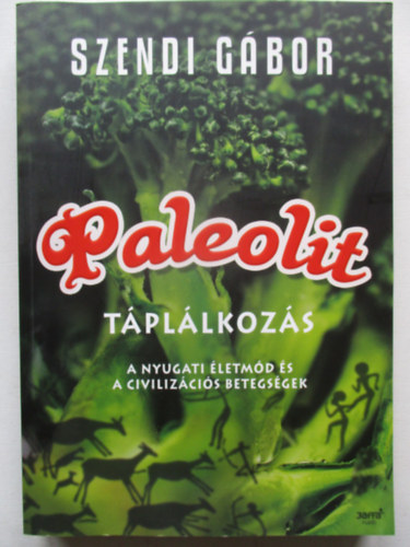 Szendi G�bor - Paleolit t�pl�lkoz�s - A nyugati �letm�d �s a civiliz�ci�s betegs�gek