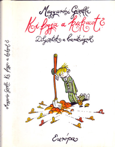 Magyar�si Gizella - Ki fogja a kukacot? (Dolgozatok a bar�ts�gr�l)