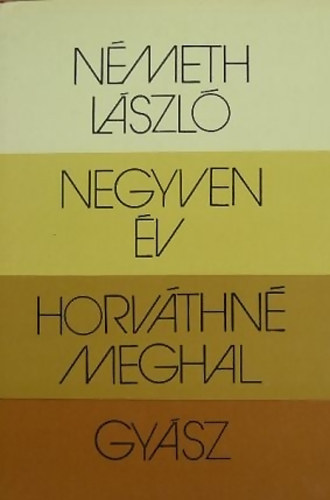 Németh László - Negyven év - Horváthné meghal - Gyász