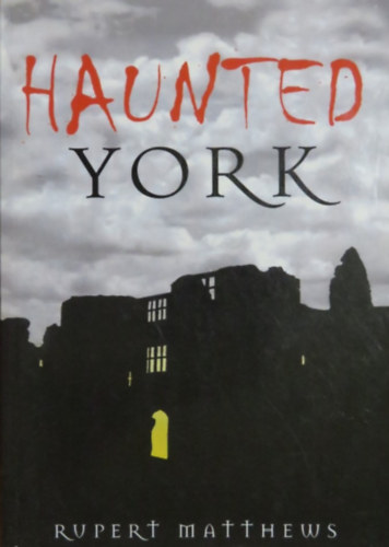 Rupert Matthews - Haunted York