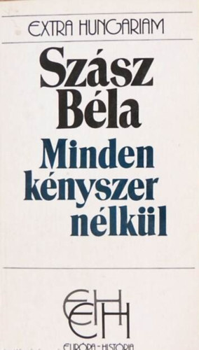 Glatz Ferenc   Szsz Bla (szerk.), Sipos Pter (szerk.), Antal Lszl (szerk.) - Minden knyszer nlkl - Egy mper trtnete (Extra Hungariam)