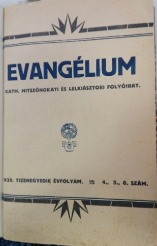 DR.Sznt Antal  (Szerk) - EVANGLIUM Kath.hitsznoklati s lelkipsztori folyirat 1932.TIZENEGYEDIK VFOLYAM.4, 5, 6. SZM