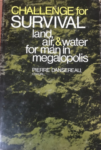 Pierre Dansereau - Challenge for Survival: Land, Air, and Water for Man in Megalopolis