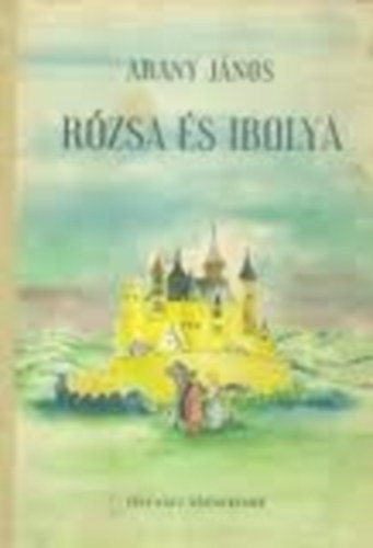 Arany Jnos - Rzsa s Ibolya