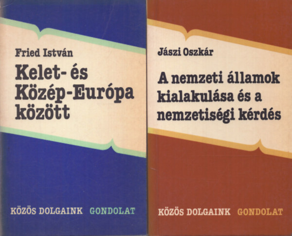 J�szi Oszk�r, Fried Istv�n - 2 db a K�z�s dolgaink sorozatb�l: A nemzeti �llamok kialakul�sa �s a nemzetis�gi k�rd�s - Kelet- �s K�z�p-Eur�pa k�z�tt