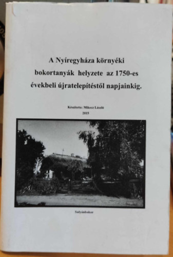 Mikecz Lszl - A Nyregyhza krnyki bokortanyk helyzete az 1750-es vekbeli jrateleptstl napjainkig (Sulynbokor)
