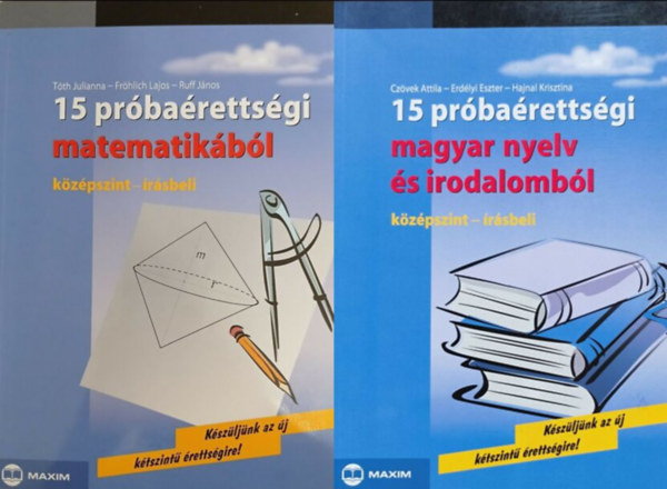 Fr�hlich Lajos, Ruff J�nos, Cz�vek Attila, Erd�lyi Eszter, Hajnal Krisztina T�th Julianna - 15 pr�ba�retts�gi matematik�b�l + 15 pr�ba�retts�gi magyar nyelv �s irodalomb�l (k�z�pszint - �r�sbeli) 2k�tet