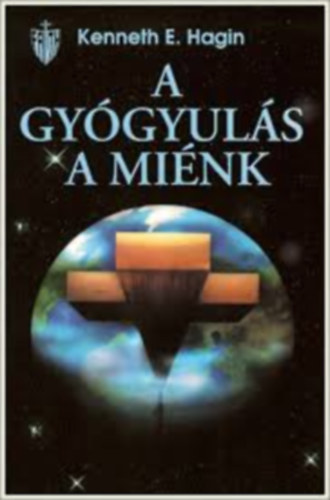 Kenneth E. Hagin - A gyógyulás a miénk