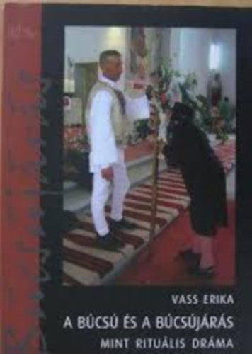 Vass Erika - A b�cs� �s a b�cs�j�r�s - mint ritu�lis dr�ma