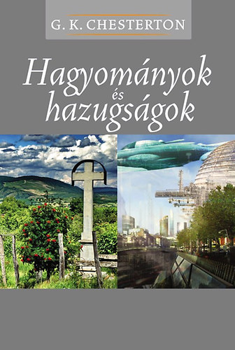 Gilbert Keith Chesterton - Hagyom�nyok �s hazugs�gok