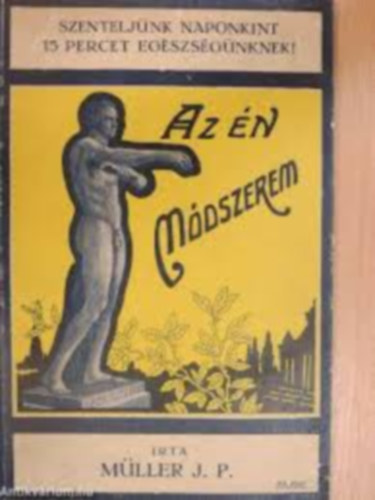 M�ller J. P. - Az �n m�dszerem - Szentelj�nk naponkint 15 percet eg�szs�g�nknek!