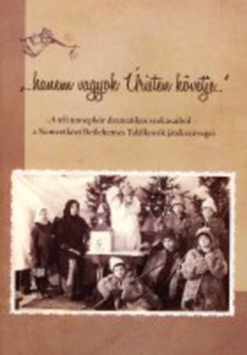 Dr. Tmry Mrta  (szerkesztette) - "...hanem vagyok risten kvetje..." - A tli nnepkr dramatikus szoksaibl - a Nemzetkzi Betlehemes Tallkozk jtkszvegei