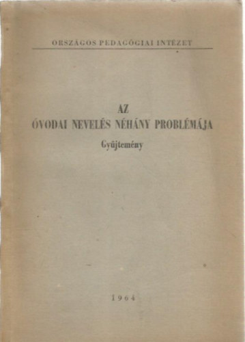 Szabadi Ilona szerk - Az óvodai nevelés néhány problémája Gyűjtemény
