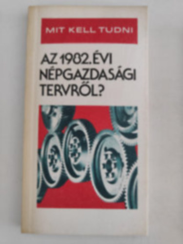 dr. Bagota B�la; dr. Garam J�zsef - Mit kell tudni az 1982. �vi n�pgazdas�gi tervr�l?