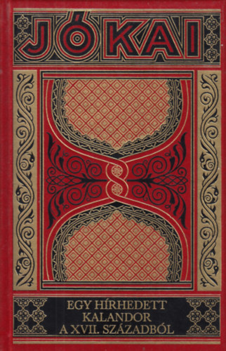 Jókai Mór - Egy hírhedett kalandor a XVII. századból (Jókai Mór Munkái - Gyűjteményes Díszkiadás 74.)