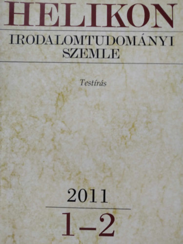 Varga Lszl  (fszerk.) - Helikon Irodalomtudomnyi Szemle 2011/1-2 - Testrs