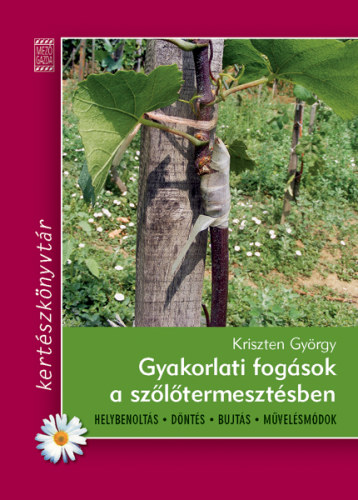 Kriszten Gy�rgy - Gyakorlati fog�sok a sz�l�termeszt�sben