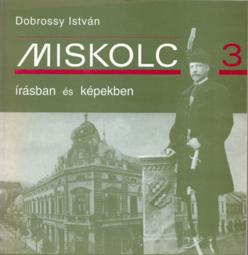 Dobrossy Istv�n  (szerkeszt�) - Miskolc �r�sban �s k�pekben 3.