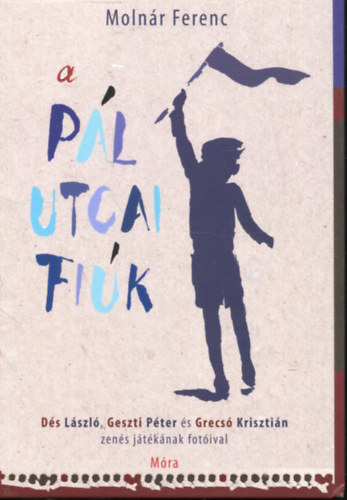 Molnár Ferenc - A Pál utcai fiúk (Dés László, Geszti Péter és Grecsó Krisztián zenés játékának fotóival)
