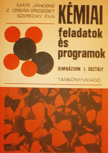 M�t� J�nosn� - Z. Orb�n Erzs�bet - Szereday �va - K�miai feladatok �s programok. Gimn�zium I. oszt�ly